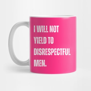 I-Will-Not-Yield-To-Disrespectful-Men Mug